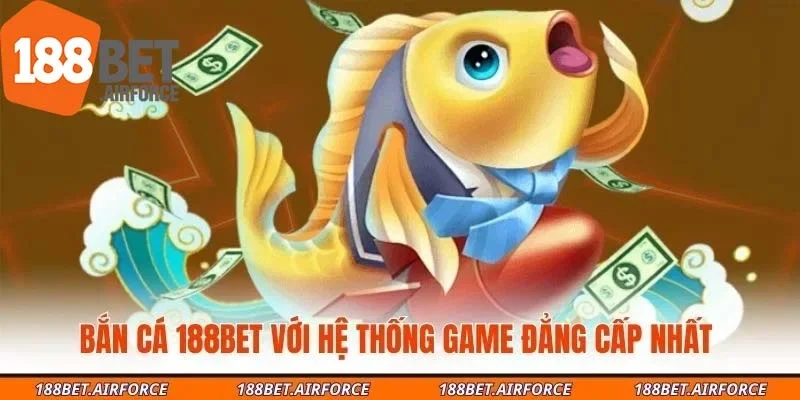 Bắn cá 188Bet với hệ thống game đẳng cấp nhất 