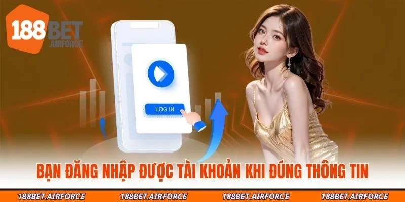 Bạn đăng nhập được tài khoản khi đúng thông tin