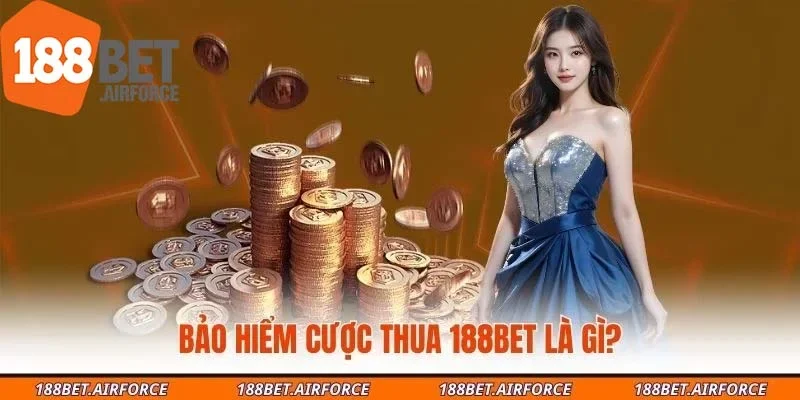 Bảo hiểm cược thua 188BET là gì?
