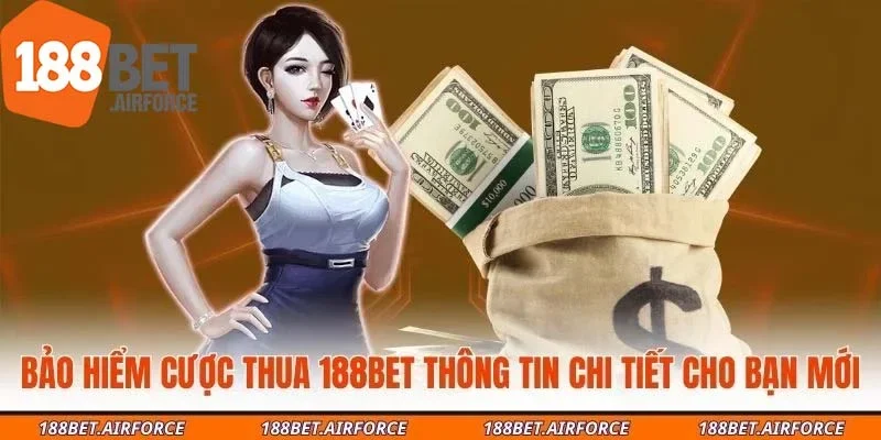 Bảo Hiểm Cược Thua 188bet Thông Tin Chi Tiết Cho Bạn Mới