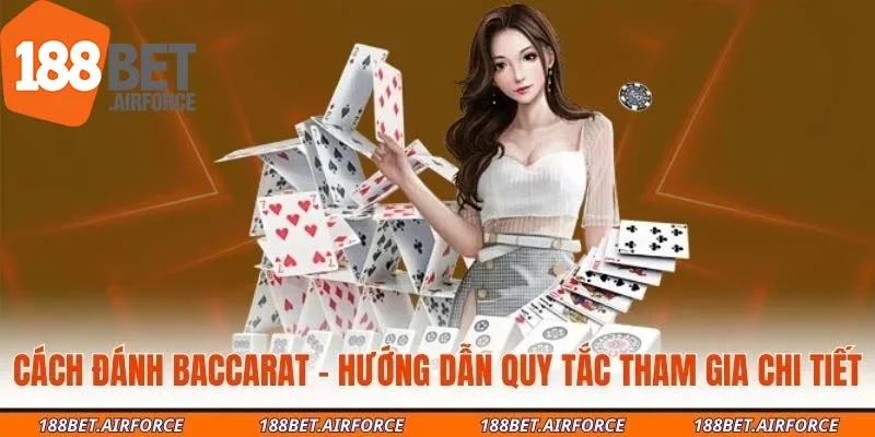 Cách Đánh Baccarat - Hướng Dẫn Quy Tắc Tham Gia Chi Tiết