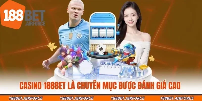 Casino 188Bet là chuyên mục được đánh giá cao 