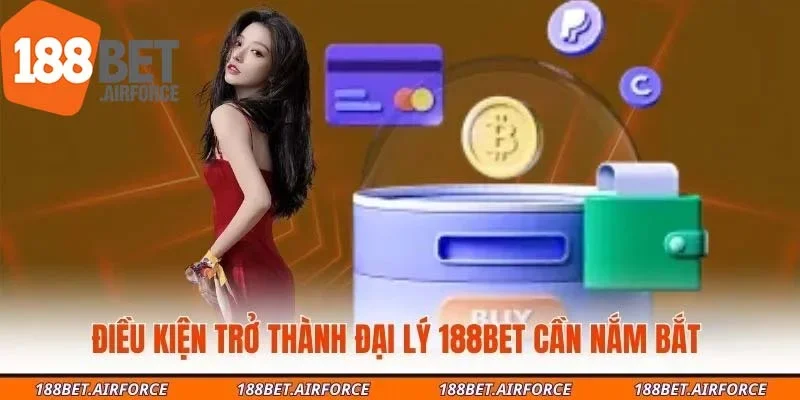 Điều kiện trở thành đại lý 188Bet cần nắm bắt 