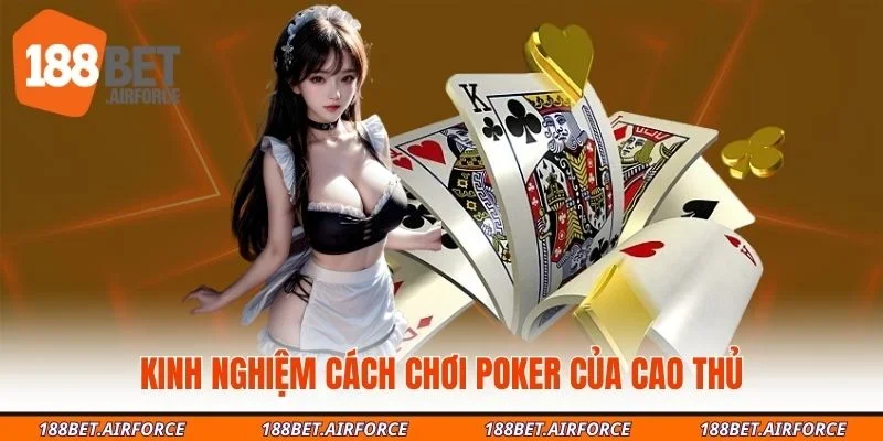 Kinh nghiệm cách chơi poker của cao thủ