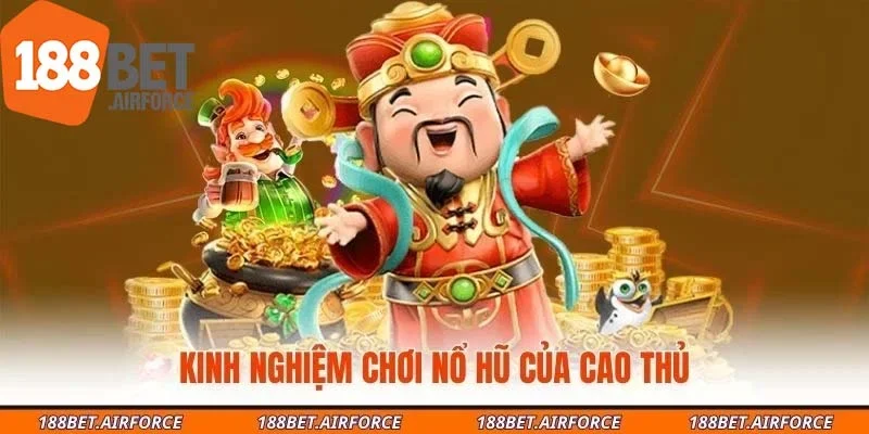 Kinh nghiệm chơi nổ hũ của cao thủ