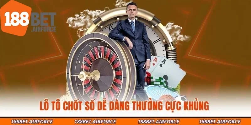 Lô tô chốt số dễ dàng thưởng cực khủng 