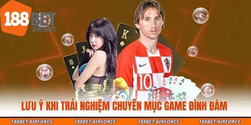 Lưu ý khi trải nghiệm chuyên mục game đình đám 