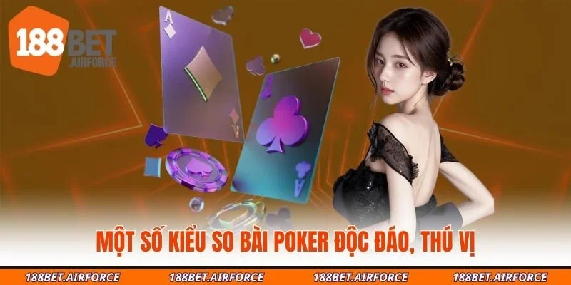 Một số kiểu so bài Poker độc đáo, thú vị