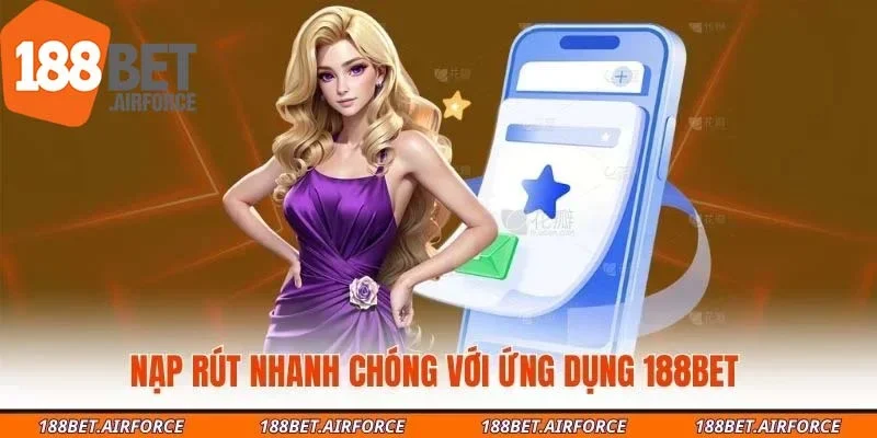 Nạp rút nhanh chóng với ứng dụng 188Bet 