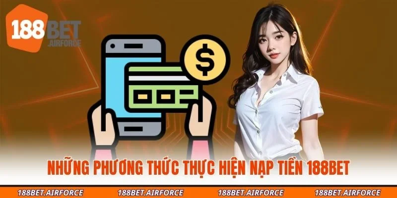 Những phương thức thực hiện nạp tiền 188bet