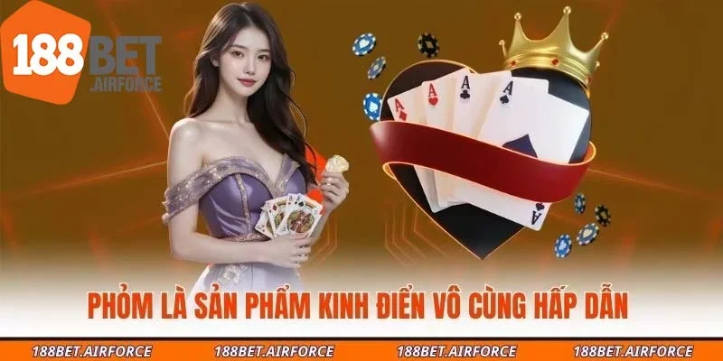Phỏm là sản phẩm kinh điển vô cùng hấp dẫn 