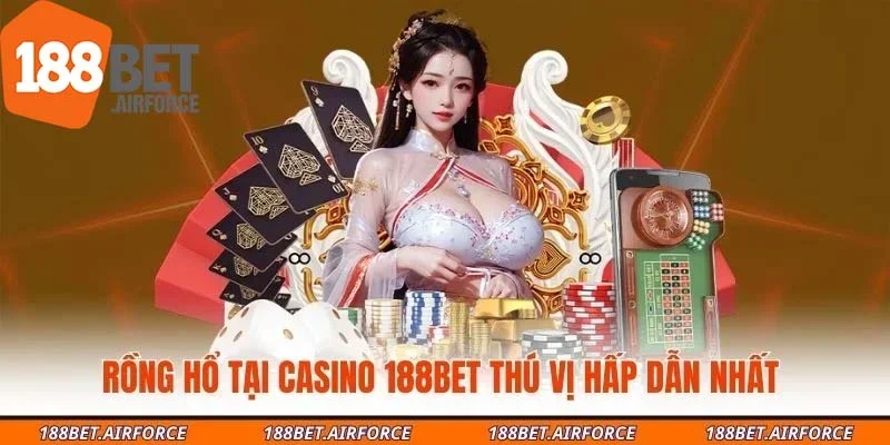 Rồng hổ tại Casino 188Bet thú vị hấp dẫn nhất 