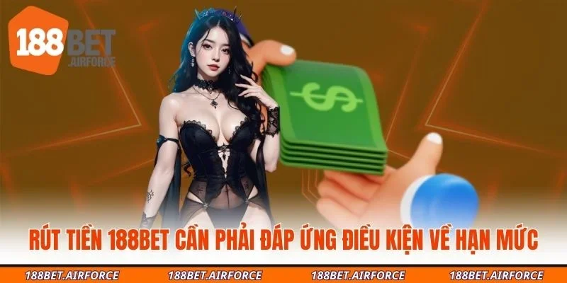 Rút tiền 188bet cần phải đáp ứng điều kiện về hạn mức