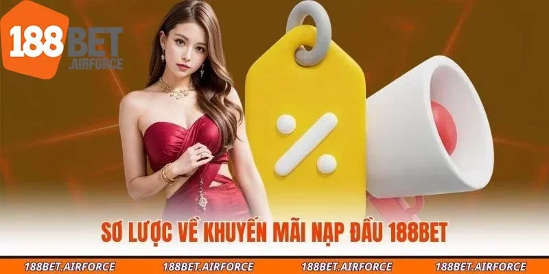 Sơ lược về khuyến mãi nạp đầu 188BET