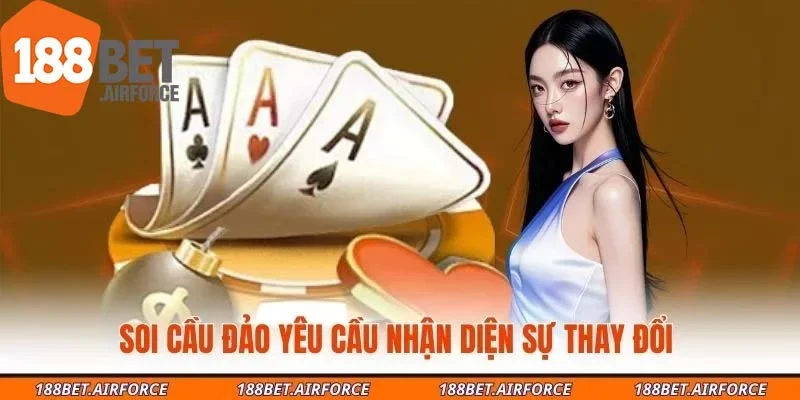 Soi cầu đảo yêu cầu nhận diện sự thay đổi 