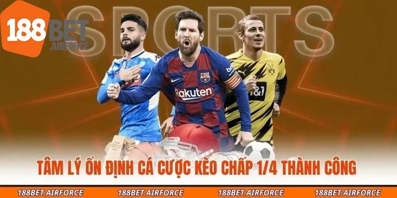 Tâm lý ổn định cá cược kèo chấp 1/4 thành công 