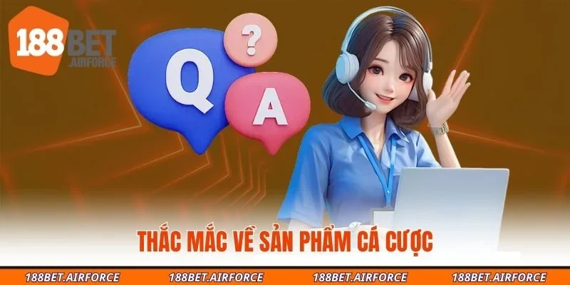 Thắc mắc về sản phẩm cá cược