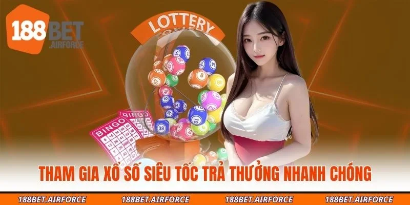 Tham gia xổ số siêu tốc trả thưởng nhanh chóng