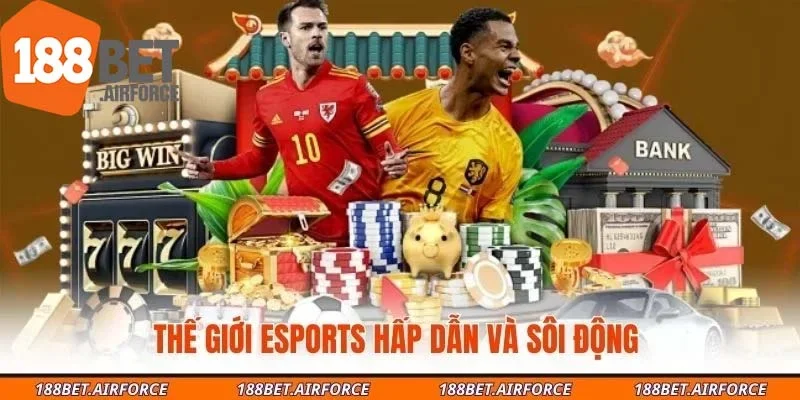 Thế giới esports hấp dẫn và sôi động 