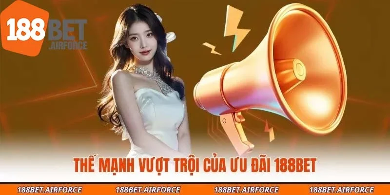 Thế mạnh vượt trội của ưu đãi 188BET
